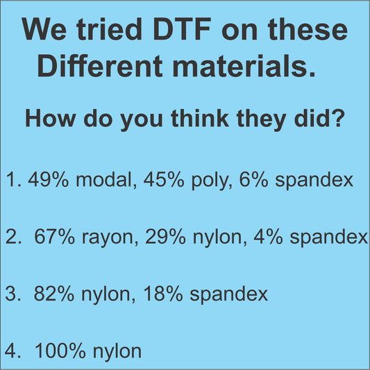 Will DTF (Direct To Film) transfers will go on different materials such as: nylon, rayon, spandex?