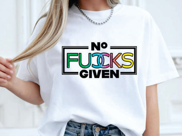 No Fucks Given (CCS DTF Transfer Only)