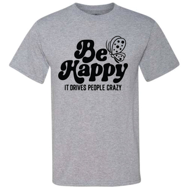 Be Happy It Drives People Crazy (CCS DTF Transfer Only)