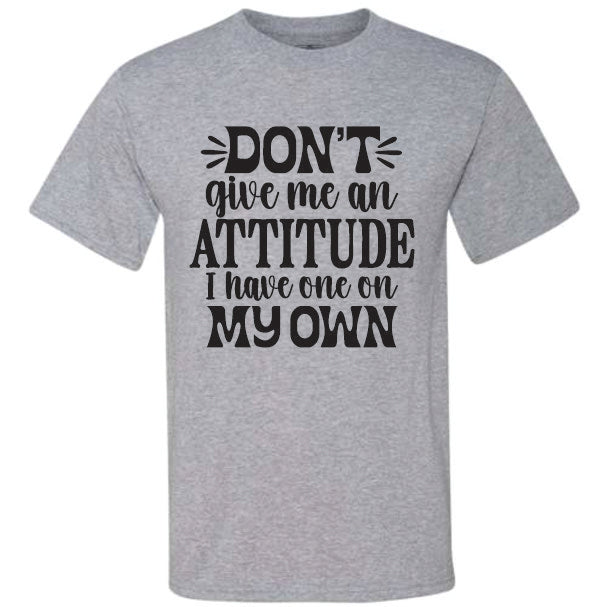 Don't Give Me Attitude (CCS DTF Transfer Only)