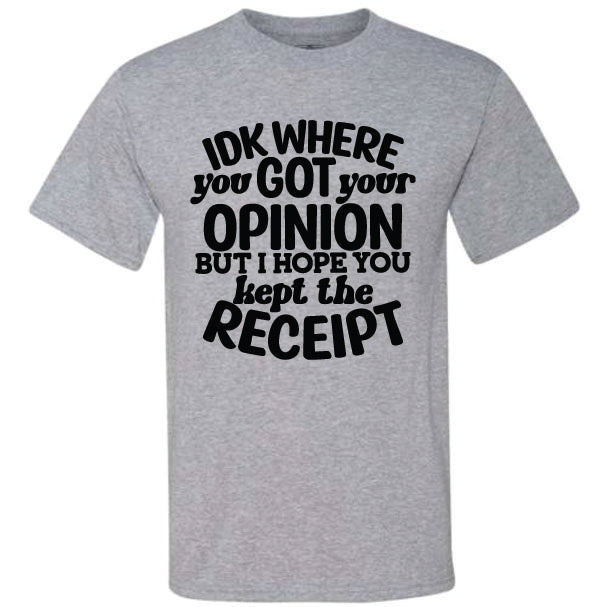 IDK Where You Got Your Opinion (CCS DTF Transfer Only)