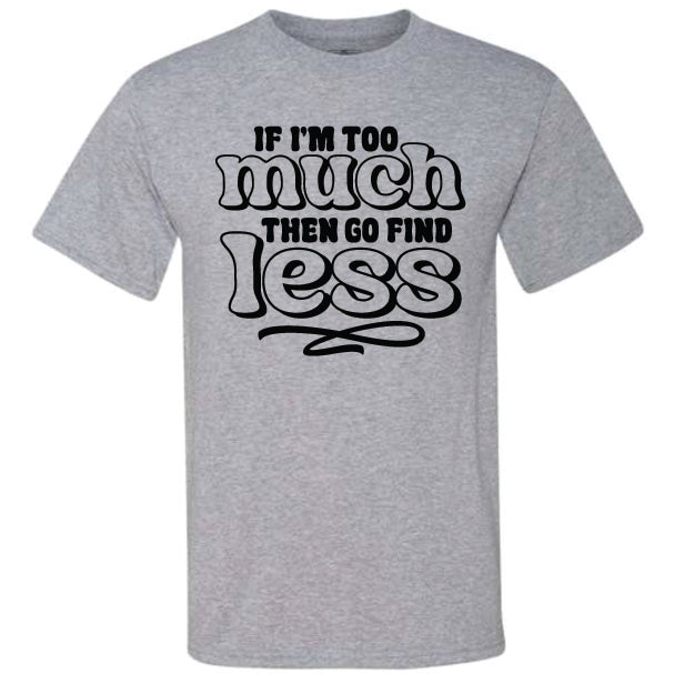 If I'm Too Much (CCS DTF Transfer Only)