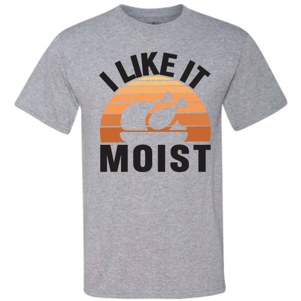 I Like It Moist (CCS DTF Transfer Only)