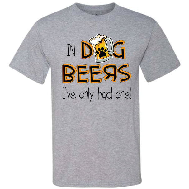 In Dog Beers I've Only Had One (CCS DTF Transfer Only)
