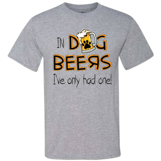 In Dog Beers I've Only Had One (CCS DTF Transfer Only)