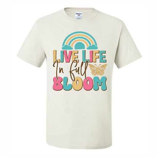 Live Life In Full Bloom (CCS DTF Transfer Only)
