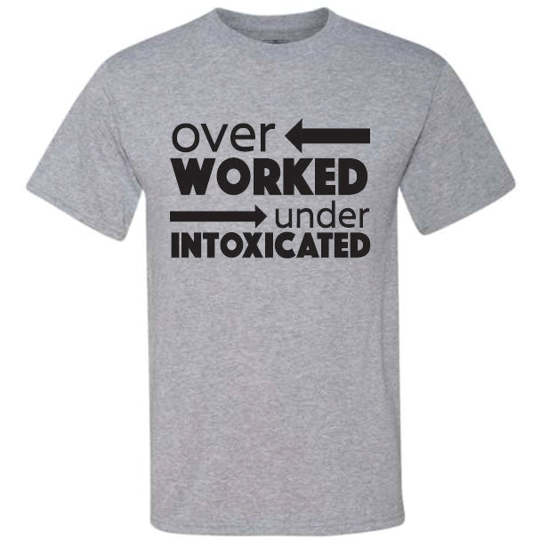 Over Worked Under Intoxicated (CCS DTF Transfer Only)