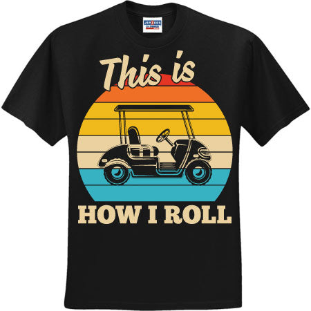 This Is How I Roll Golf Cart (CCS DTF Transfer Only)