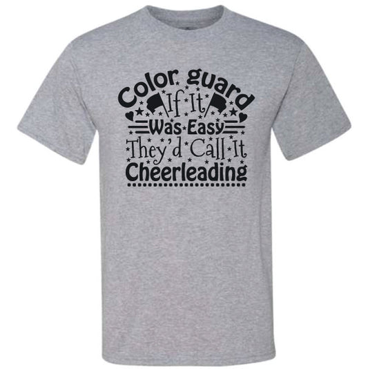 Color Guard If It Was Easy They'd Call It Cheerleading (CCS DTF Transfer Only)