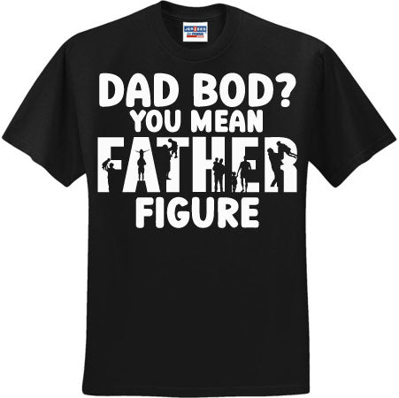 Dad Bod? You Mean Father Figure White (CCS DTF Transfer Only)