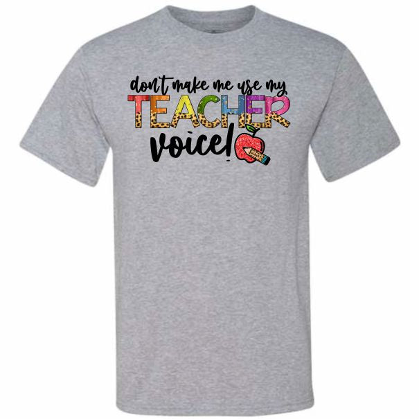 Don't Make Me Use My Teacher Voice (CCS DTF Transfer Only)