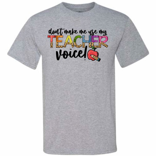 Don't Make Me Use My Teacher Voice (CCS DTF Transfer Only)