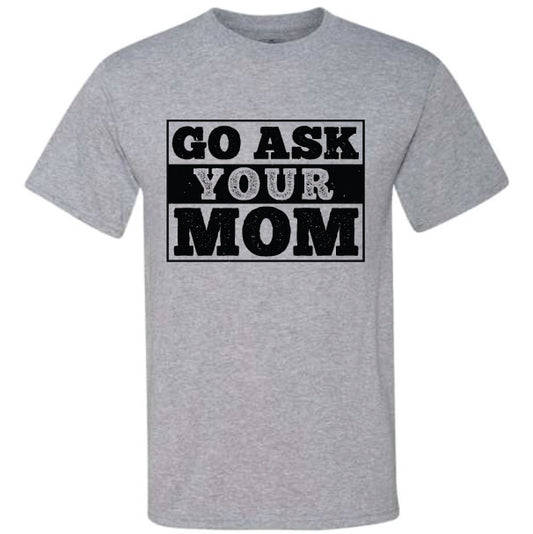 Go Ask Your Mom (CCS DTF Transfer Only)