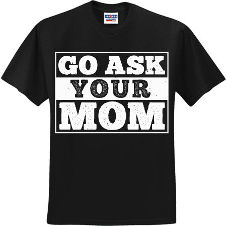 Go Ask Your Mom White (CCS DTF Transfer Only)