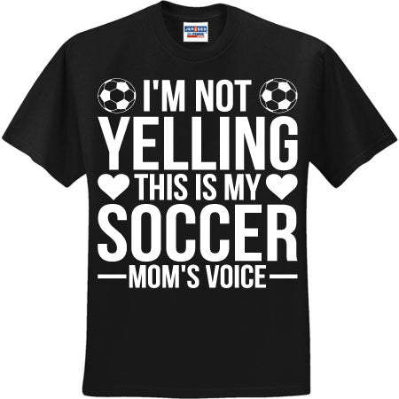 I'm Not Yelling Soccer Moms Voice White (CCS DTF Transfer Only)