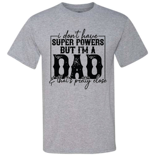 I Don't Have Super Powers But I'm A Dad (CCS DTF Transfer Only)