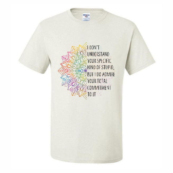 I Don't Understand Your Specific Kind Of Stupid (CCS DTF Transfer Only)