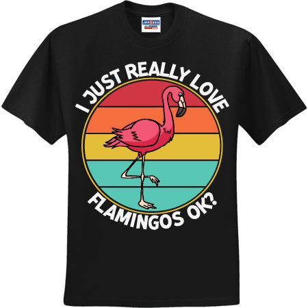 I Just Really Love Flamingos OK (CCS DTF Transfer Only)