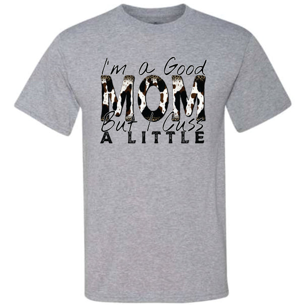 I'm A Good Mom But I Cuss A Little (CCS DTF Transfer Only)