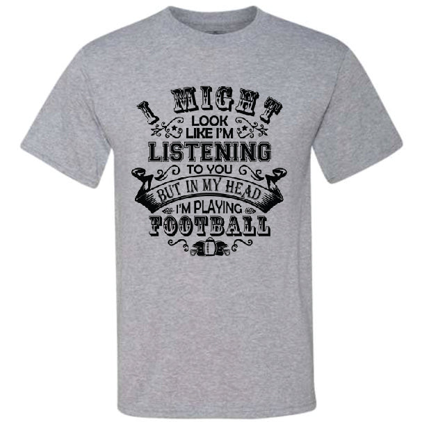 I Might Look Like I'm Listening Football (CCS DTF Transfer Only)