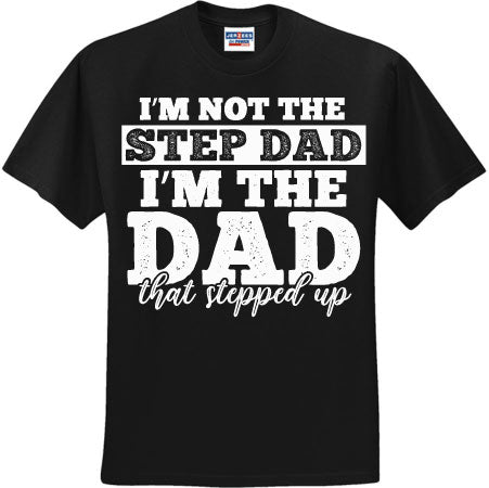 I'm Not The Step Dad I'm The Dad That Stepped Up White (CCS DTF Transfer Only)
