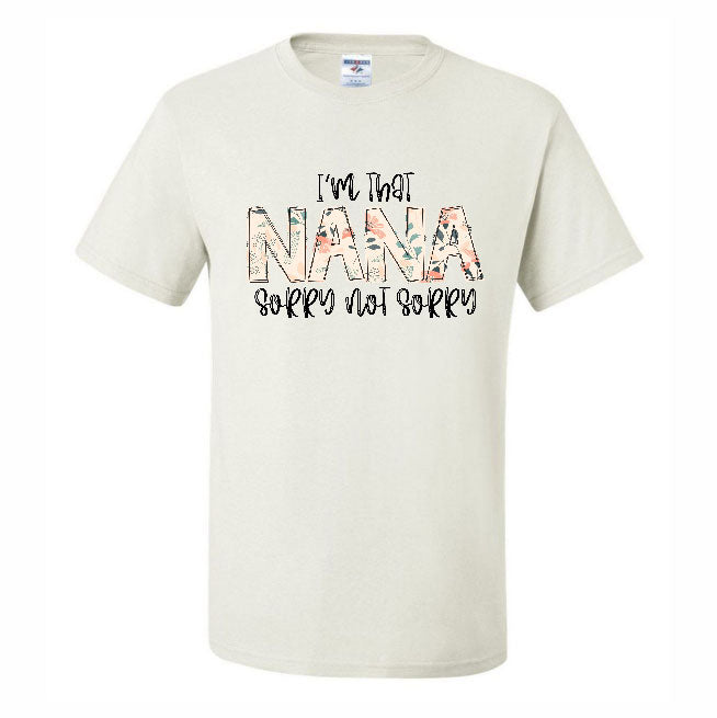 I'm That Nana Sorry Not Sorry (CCS DTF Transfer Only)