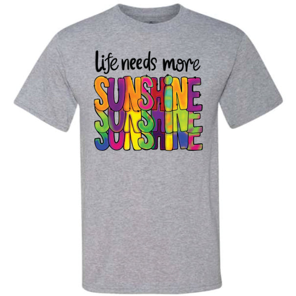 Life Needs More Sunshine (CCS DTF Transfer Only)