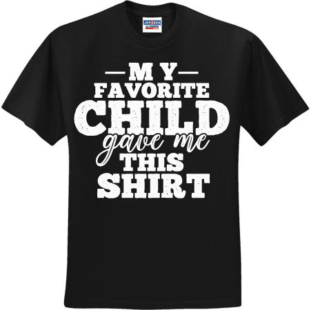 My Favorite Child Gave Me This Shirt White (CCS DTF Transfer Only)