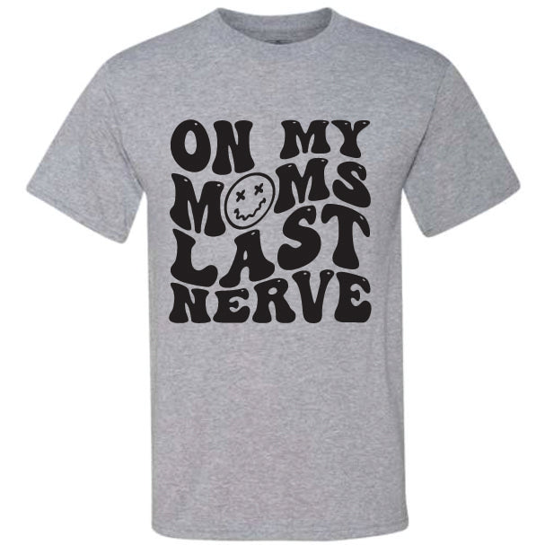 On My Moms Last Nerve (CCS DTF Transfer Only)