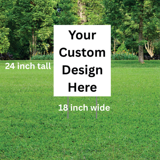 Make Your Own Custom Yard Sign - Vertical 18in wide x 24in high - With Or Without Stake