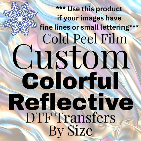 We Cut Down - Custom Colorful Reflective DTF Transfers By Size *Fine Lines/Small Details*