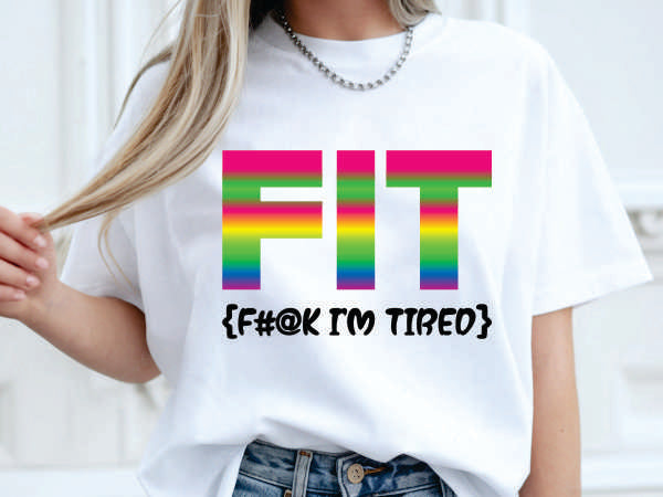 FIT (f#@k i'm tired) (CCS DTF Transfer Only)