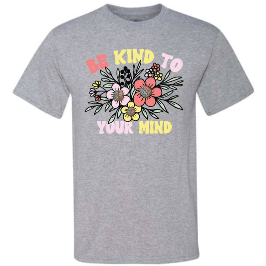 Be Kind To Your Mind Flowers (CCS DTF Transfer Only)