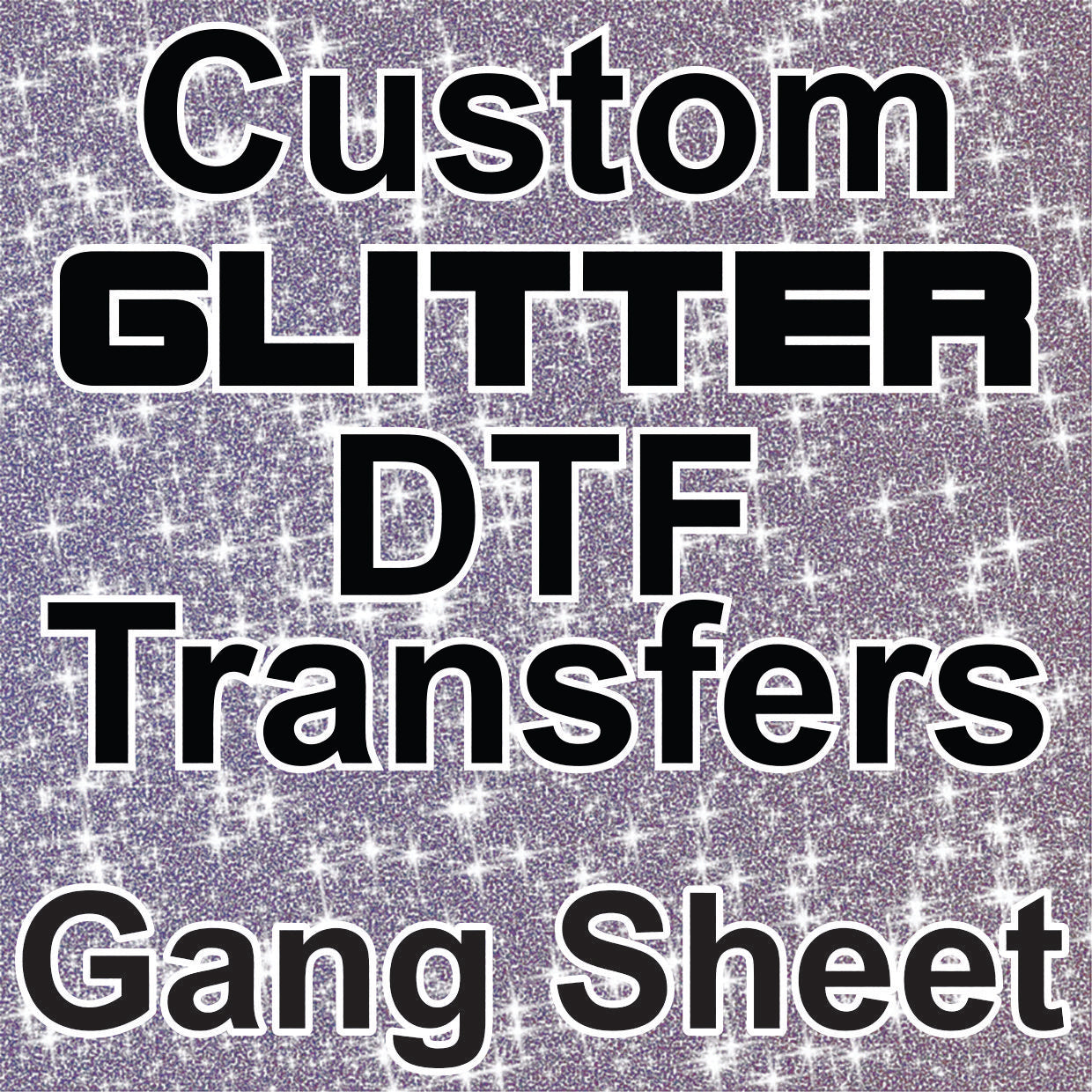 Custom GLITTER DTF Transfers - DTF Gang Sheet