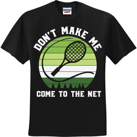 Don't Make Me Come To The Net (CCS DTF Transfer Only)