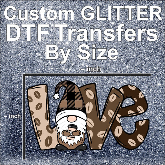 Custom GLITTER DTF Transfers By Size