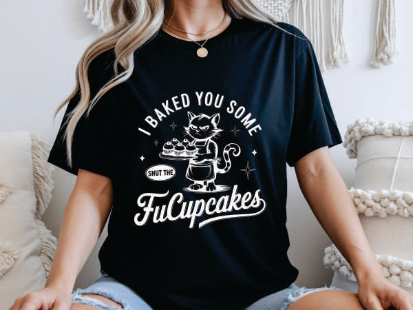 I Baked You Some Shut The FuCupcakes White (CCS DTF Transfer Only)