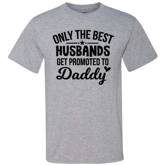 Only The Best Husbands Get Promoted To Daddy (CCS DTF Transfer Only)