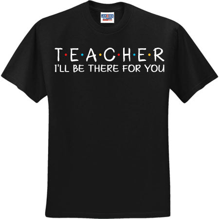 Teacher I'll Be There For You White (CCS DTF Transfer Only)