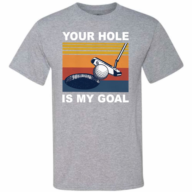 Golf Your Hole Is My Goal (CCS DTF Transfer Only)