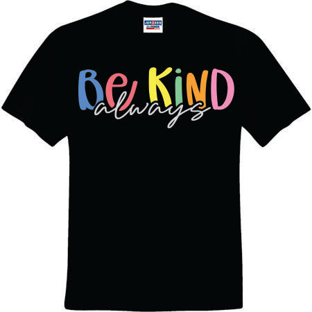 Be Kind Always Colored (CCS DTF Transfer Only)