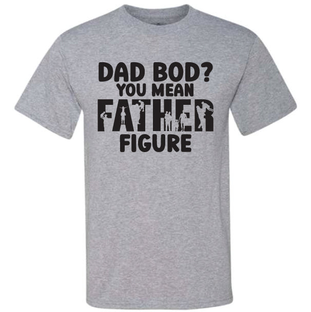 Dad Bod? You Mean Father Figure (CCS DTF Transfer Only ...