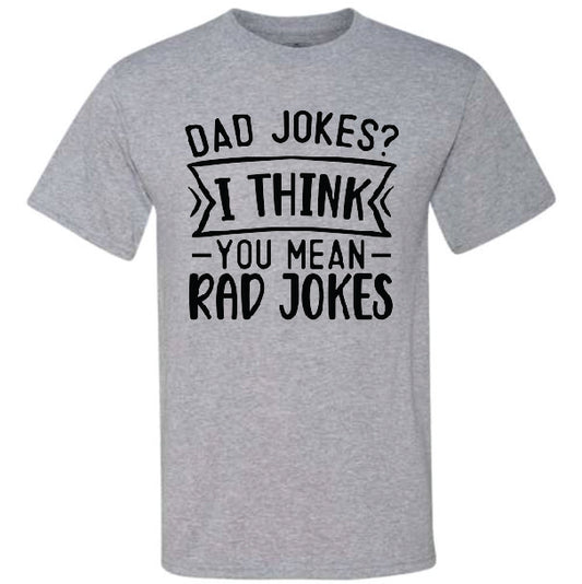 Dad Jokes? I Think You Mean Rad Jokes (CCS DTF Transfer Only)