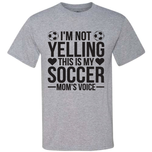 I'm Not Yelling Soccer Moms Voice (CCS DTF Transfer Only)