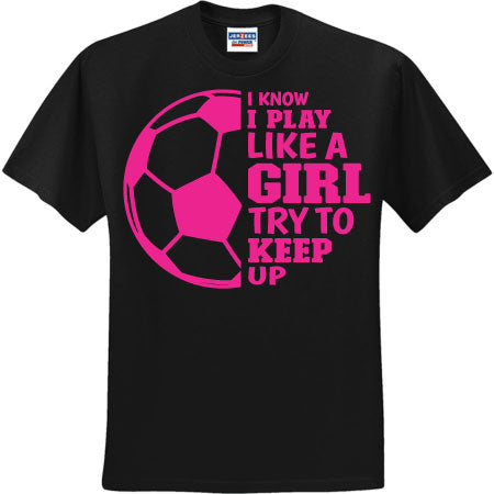 I Know I Play Like A Girl Soccer Pink (CCS DTF Transfer Only)