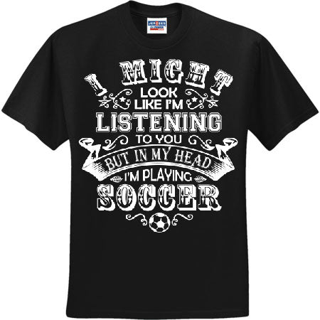 I Might Look Like I'm Listening Soccer White (CCS DTF Transfer Only)