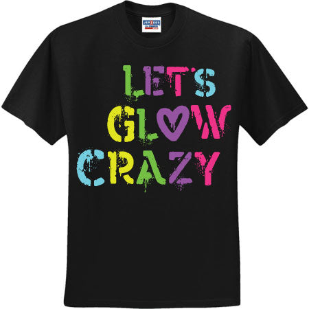 Lets Glow Crazy (CCS DTF Transfer Only)