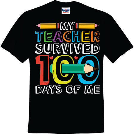 My Teacher Survived 100 Days Of Me (CCS DTF Transfer Only)
