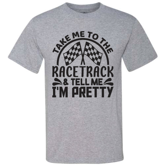 Take Me To The Racetrack & Tell Me I'm Pretty (CCS DTF Transfer Only)