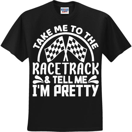 Take Me To The Racetrack & Tell Me I'm Pretty White (CCS DTF Transfer Only)